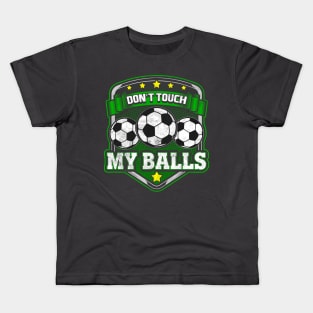 Soccer Don't Touch My Balls Player Coach Team Kids T-Shirt